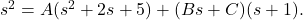 s^2 = A (s^2 + 2 s + 5) + (B s + C) (s + 1).