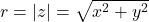 r = |z| = \sqrt{x^2 + y^2}